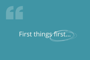 Quote marks with the words ''first things first' - above fold graphic to the Scede blog post 'How To Prepare Your Scaleup For Hiring Success'