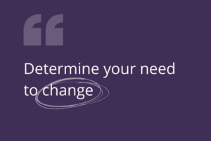 purple coloured tile with the words 'determine your need to change' written on it